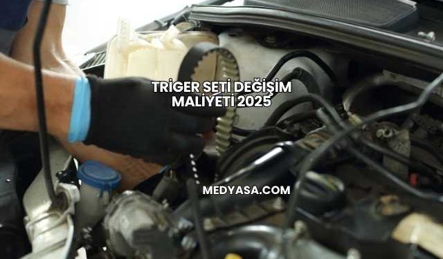 Triger Seti Değişim Maliyeti 2025