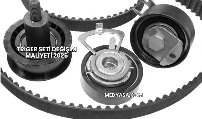 Triger Seti Değişim Maliyeti 2025