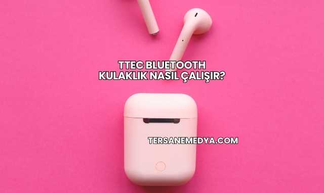 Ttec Bluetooth Kulaklık Nasıl Çalışır?