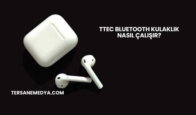 Ttec Bluetooth Kulaklık Nasıl Çalışır?
