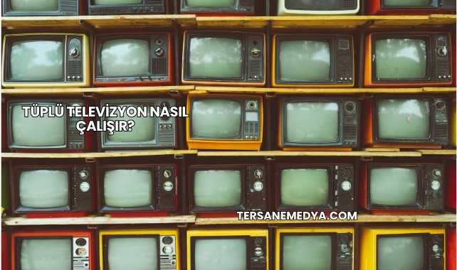 Tüplü Televizyon Nasıl Çalışır?