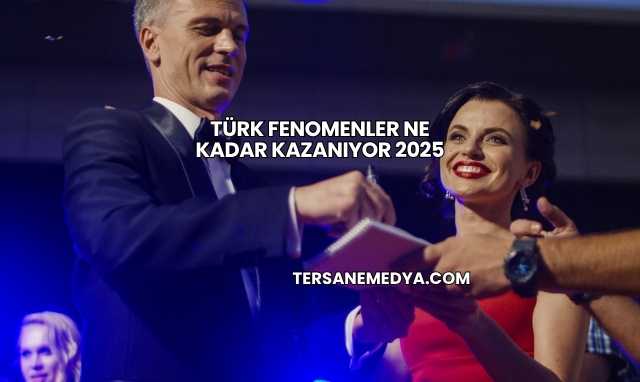 Türk Fenomenler Ne Kadar Kazanıyor 2025