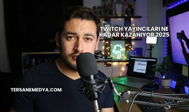 Twitch Yayıncıları Ne Kadar Kazanıyor 2025