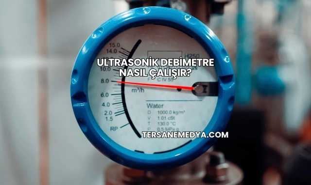 Ultrasonik Debimetre Nasıl Çalışır?