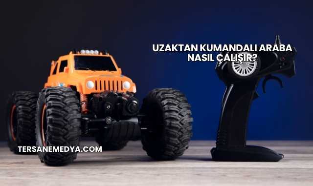 Uzaktan Kumandalı Araba Nasıl Çalışır?