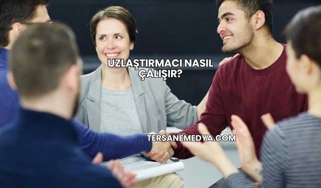 Uzlaştırmacı Nasıl Çalışır?
