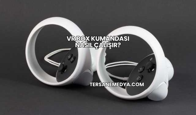 VR Box Kumandası Nasıl Çalışır?