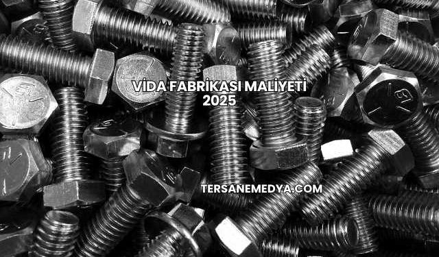 Vida Fabrikası Maliyeti 2025