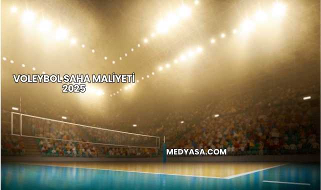 Voleybol Saha Maliyeti 2025