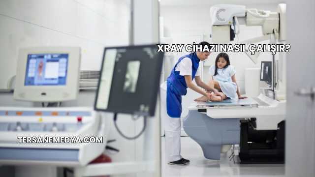 Xray Cihazı Nasıl Çalışır?