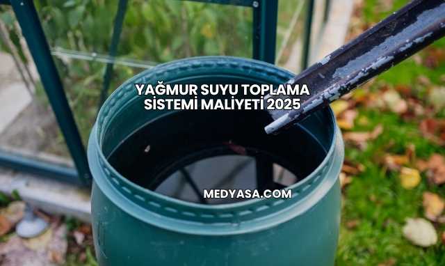 Yağmur Suyu Toplama Sistemi Maliyeti 2025