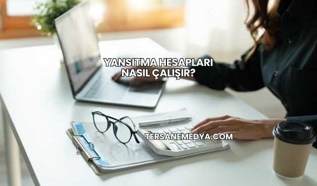 Yansıtma Hesapları Nasıl Çalışır?