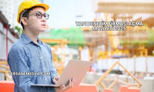 Yapı Denetim Firması Açma Maliyeti 2025