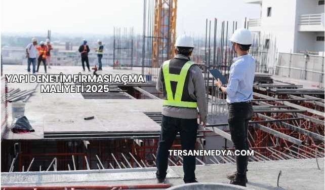 Yapı Denetim Firması Açma Maliyeti 2025