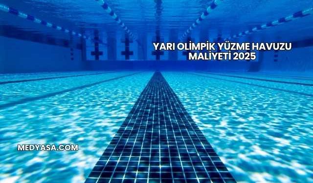 Yarı Olimpik Yüzme Havuzu Maliyeti 2025