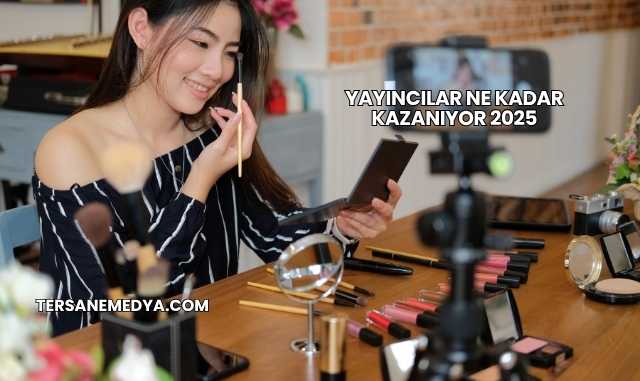 Yayıncılar Ne Kadar Kazanıyor 2025
