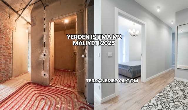 Yerden Isıtma m2 Maliyeti 2025