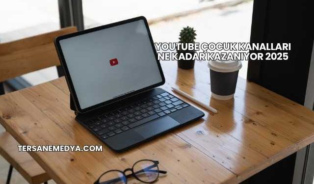 Youtube Çocuk Kanalları Ne Kadar Kazanıyor 2025