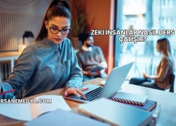 Zeki İnsanlar Nasıl Ders Çalışır?