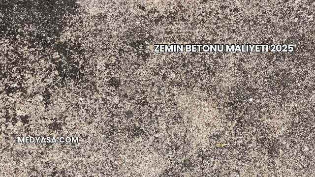 Zemin Betonu Maliyeti 2025