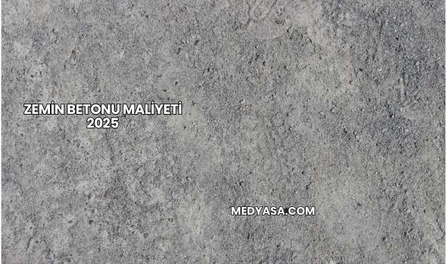 Zemin Betonu Maliyeti 2025