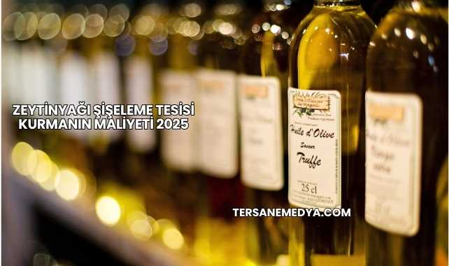 Zeytinyağı Şişeleme Tesisi Kurmanın Maliyeti 2025