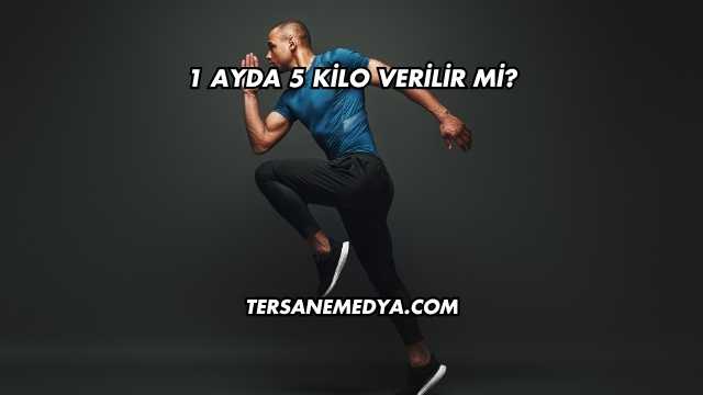 1 Ayda 5 Kilo Verilir mi?