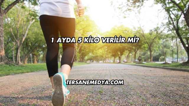 1 Ayda 5 Kilo Verilir mi?