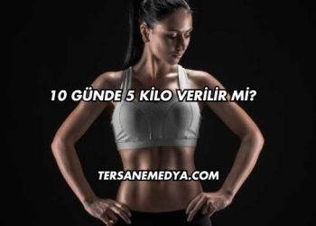 10 Günde 5 Kilo Verilir mi?