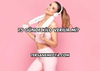 15 Günde Kilo Verilir mi?