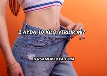 2 Ayda 10 Kilo Verilir mi?