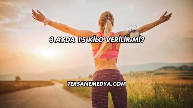 3 Ayda 15 Kilo Verilir mi?