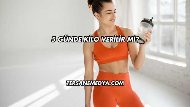 5 Günde Kilo Verilir mi?