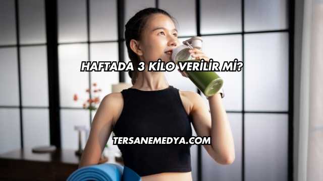 Haftada 3 Kilo Verilir mi?