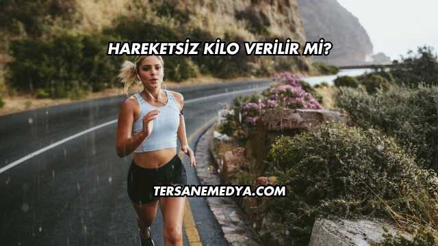 Hareketsiz Kilo Verilir mi?