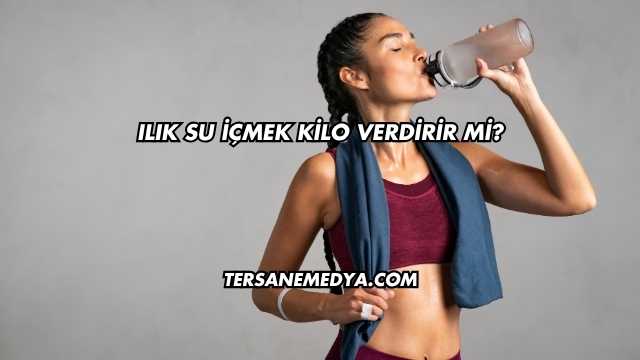 Ilık Su İçmek Kilo Verdirir mi?