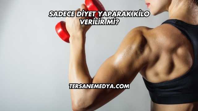 Sadece Diyet Yaparak Kilo Verilir mi?