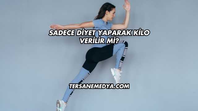 Sadece Diyet Yaparak Kilo Verilir mi?