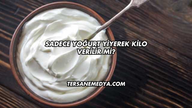 Sadece Yoğurt Yiyerek Kilo Verilir mi
