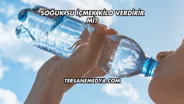 Soğuk Su İçmek Kilo Verdirir mi?