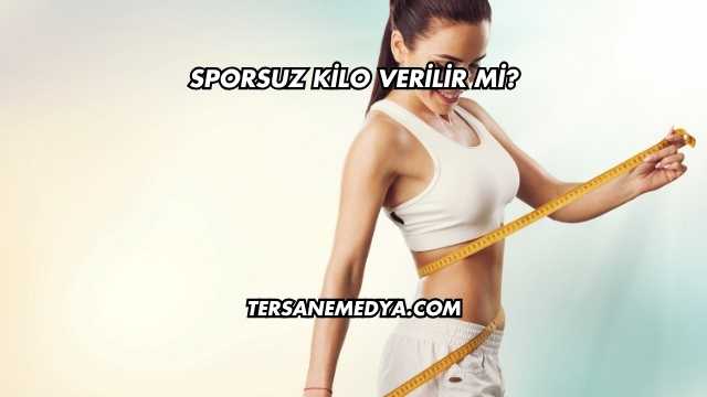 Sporsuz Kilo Verilir mi?