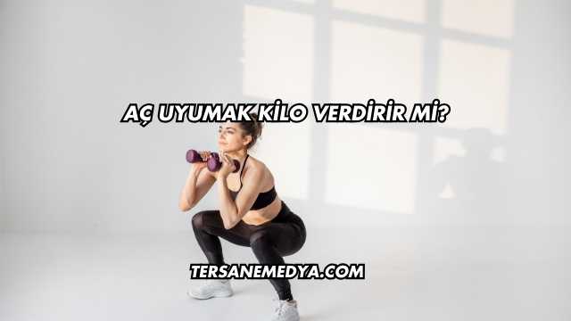 Aç Uyumak Kilo Verdirir mi?