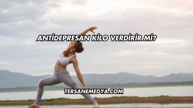 Antidepresan Kilo Verdirir mi?