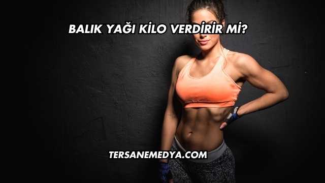 Balık Yağı Kilo Verdirir mi?