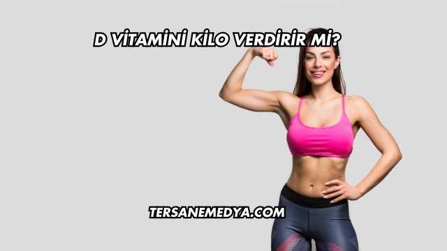 D Vitamini Kilo Verdirir mi?