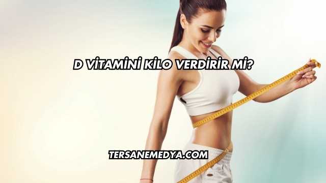 D Vitamini Kilo Verdirir mi?