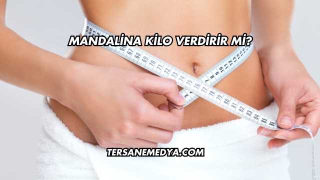 Mandalina Kilo Verdirir mi?