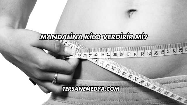 Mandalina Kilo Verdirir mi?