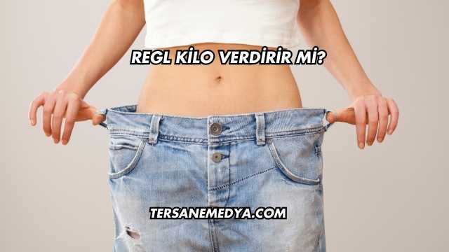 Regl Kilo Verdirir mi?