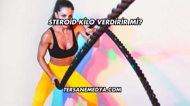 Steroid Kilo Verdirir mi?